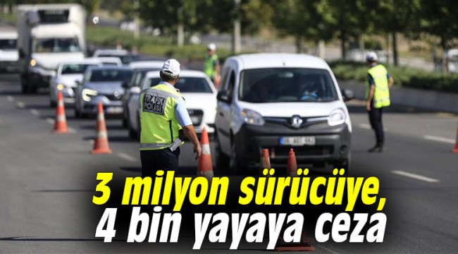 3 milyon sürücüye, 4 bin yayaya ceza