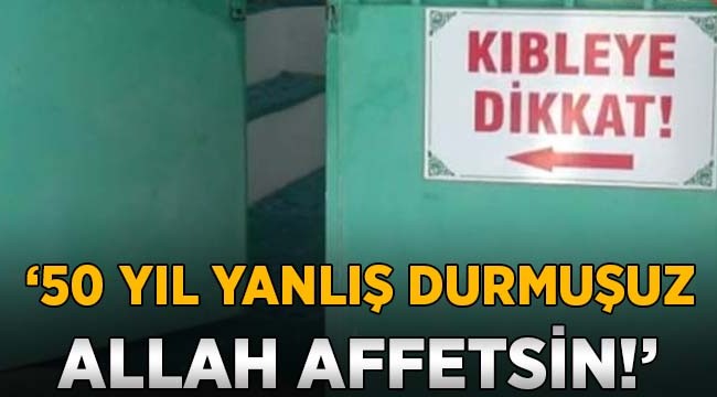 "50 yıl yanlış durmuşuz, Allah affetsin"