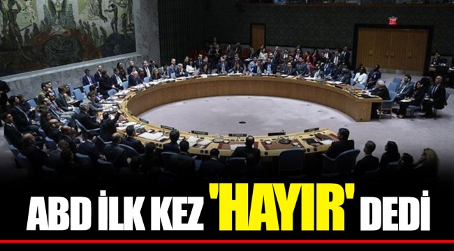 ABD İLK KEZ 'HAYIR' DEDİ