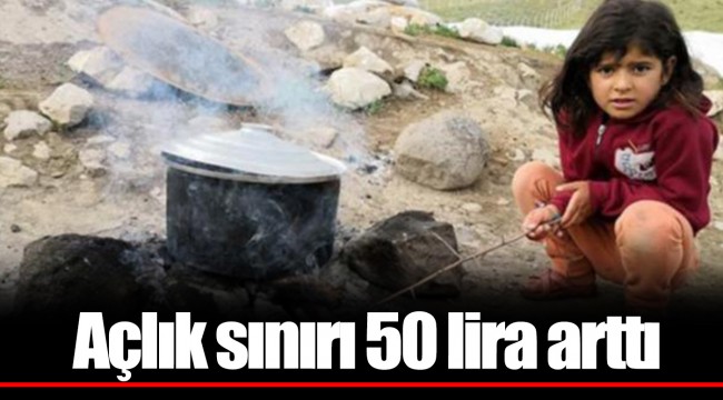 Açlık sınırı 50 lira arttı