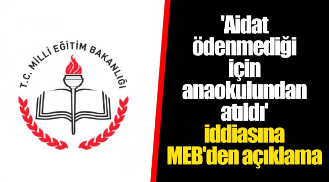 'Aidat ödenmediği için anaokulundan atıldı' iddiasına, MEB'den açıklama