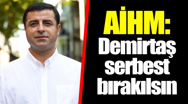 AİHM: Demirtaş serbest bırakılsın