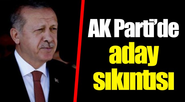 AK Parti'de aday sıkıntısı