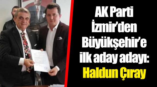 AK Parti İzmir'den Büyükşehir'e ilk aday adayı: Haldun Çıray