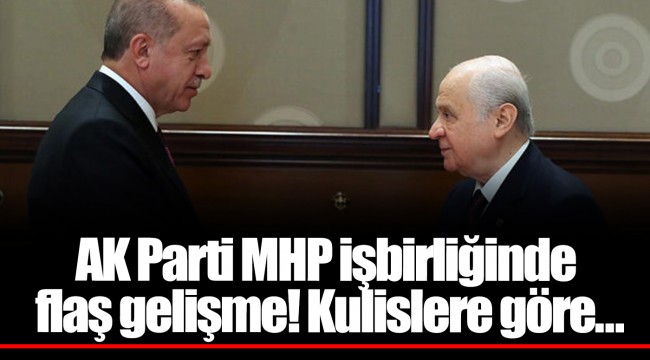 AK Parti MHP işbirliğinde flaş gelişme! Kulislere göre…