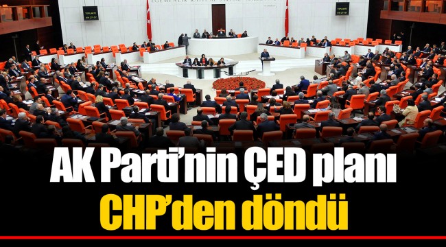 AK Parti’nin ÇED planı CHP’den döndü