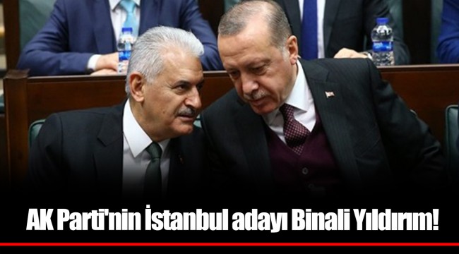 AK Parti'nin İstanbul adayı Binali Yıldırım!