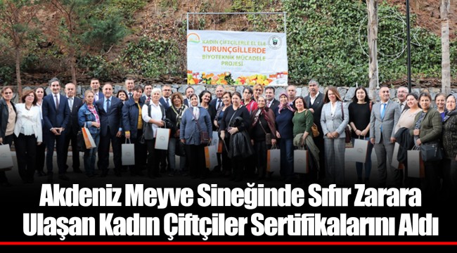 Akdeniz Meyve Sineğinde Sıfır Zarara Ulaşan Kadın Çiftçiler Sertifikalarını Aldı