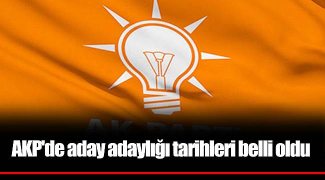 AKP'de aday adaylığı tarihleri belli oldu
