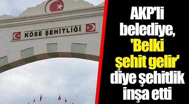 AKP'li belediye, 'Belki şehit gelir' diye şehitlik inşa etti