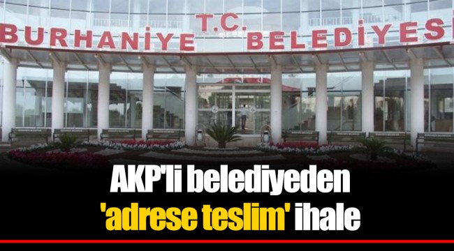 AKP'li belediyeden 'adrese teslim' ihale