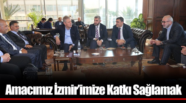 Amacımız İzmir’imize Katkı Sağlamak