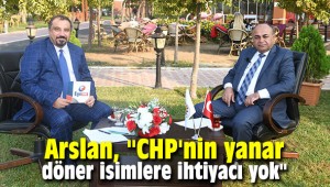 Arslan, "CHP'nin yanar döner isimlere ihtiyacı yok"