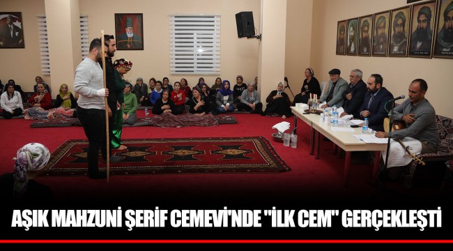 AŞIK MAHZUNİ ŞERİF CEMEVİ'NDE "İLK CEM" GERÇEKLEŞTİ