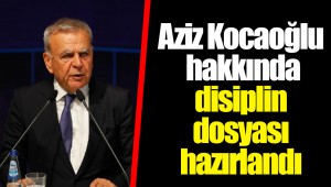 Aziz Kocaoğlu hakkında disiplin dosyası hazırlandı