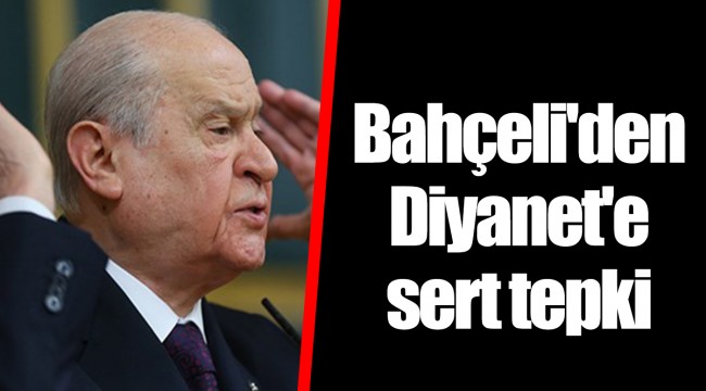 Bahçeli'den Diyanet'e sert tepki