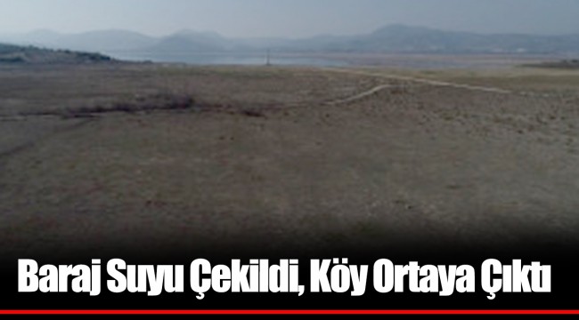 Baraj Suyu Çekildi, Köy Ortaya Çıktı