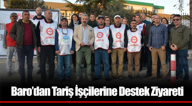 Baro’dan Tariş İşçilerine Destek Ziyareti