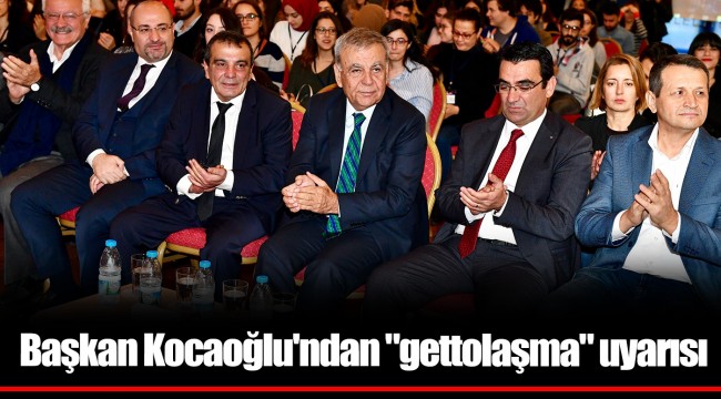 Başkan Kocaoğlu'ndan "gettolaşma" uyarısı