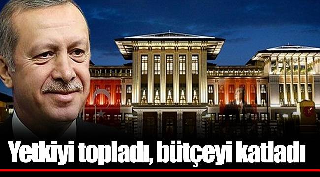 Başkanlığın maliyeti... Yetkiyi topladı, bütçeyi katladı