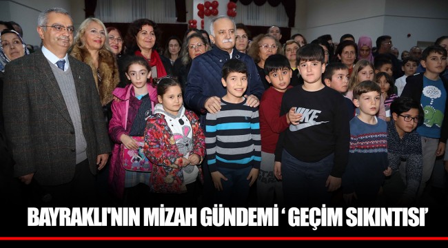 BAYRAKLI'NIN MİZAH GÜNDEMİ ‘ GEÇİM SIKINTISI’