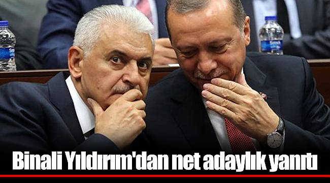 Binali Yıldırım'dan net adaylık yanıtı