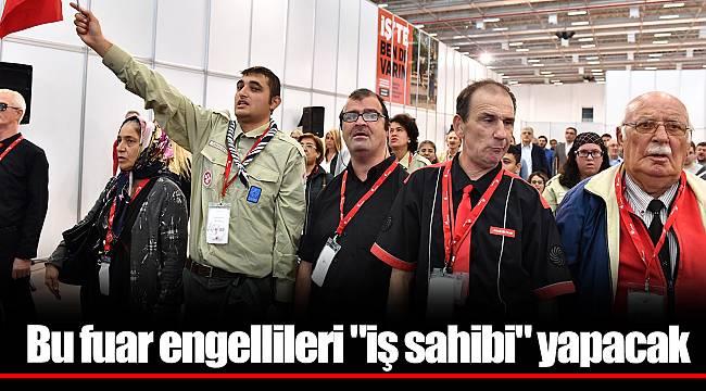 Bu fuar engellileri "iş sahibi" yapacak