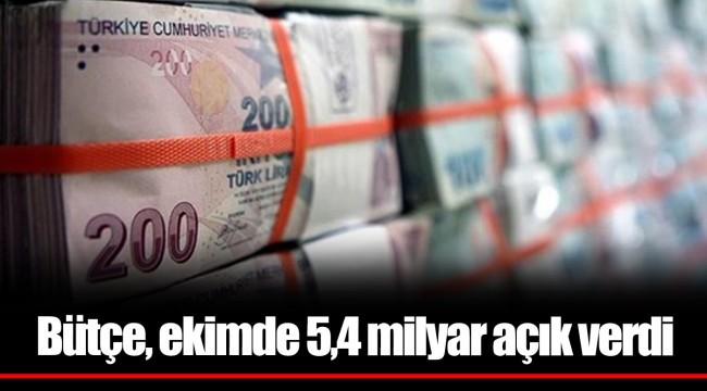 Bütçe, ekimde 5,4 milyar açık verdi