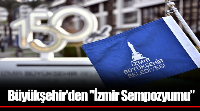 Büyükşehir'den "İzmir Sempozyumu”