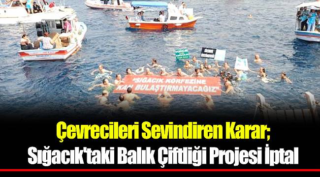 Çevrecileri Sevindiren Karar; Sığacık'taki Balık Çiftliği Projesi İptal