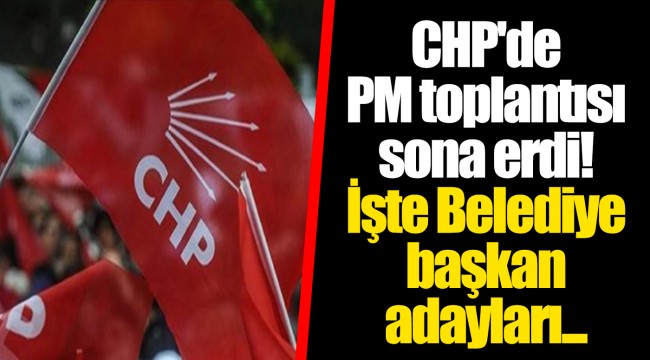 CHP'de PM toplantısı sona erdi! İşte Belediye başkan adayları...