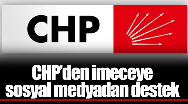 CHP’den imeceye sosyal medyadan destek