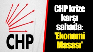 CHP krize karşı sahada: 'Ekonomi Masası'