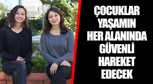 ÇOCUKLAR YAŞAMIN HER ALANINDA GÜVENLİ HAREKET EDECEK