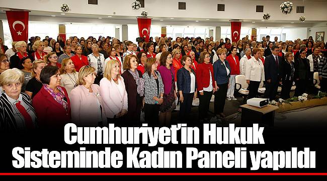 Cumhuriyet'in Hukuk Sisteminde Kadın Paneli yapıldı