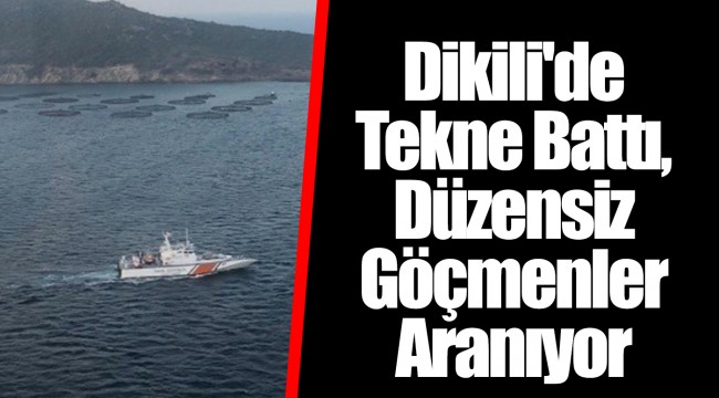 Dikili'de Tekne Battı, Düzensiz Göçmenler Aranıyor