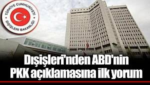 Dışişleri'nden ABD'nin PKK açıklamasına ilk yorum