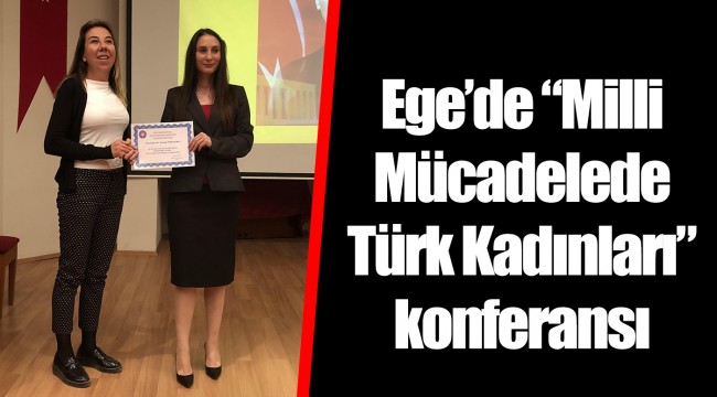 Ege'de "Milli Mücadelede Türk Kadınları" konferansı