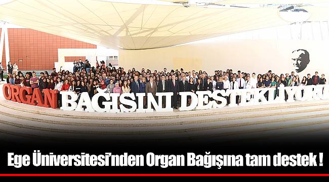 Ege Üniversitesi’nden Organ Bağışına tam destek !