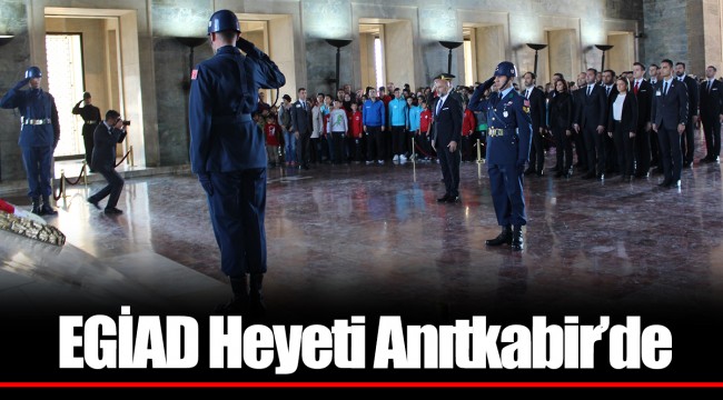 EGİAD Heyeti Anıtkabir’de