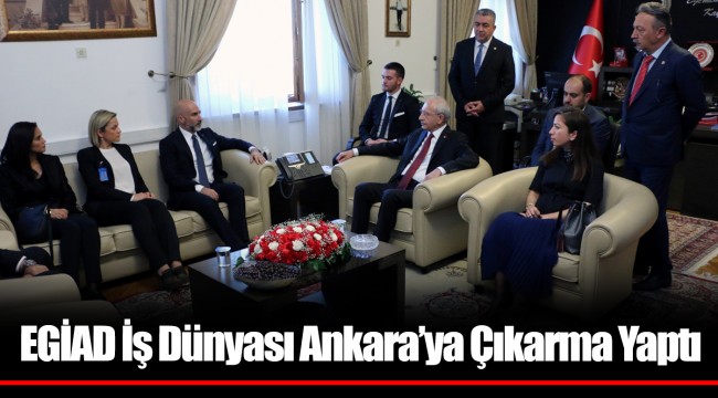 EGİAD İş Dünyası Ankara’ya Çıkarma Yaptı