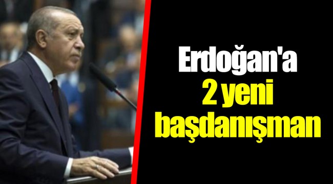 Erdoğan'a 2 yeni başdanışman