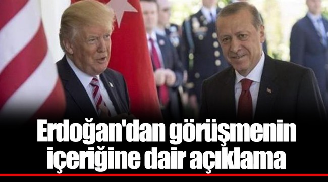 Erdoğan'dan görüşmenin içeriğine dair açıklama