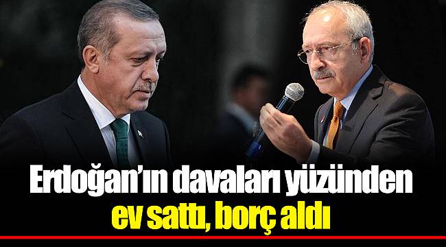 Erdoğan’ın davaları yüzünden ev sattı, borç aldı