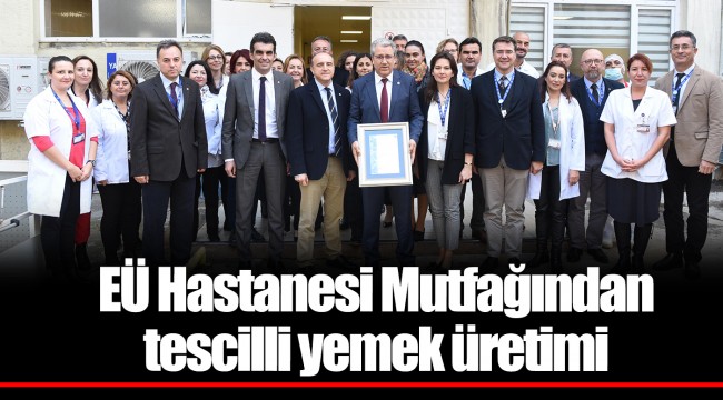 EÜ Hastanesi Mutfağından tescilli yemek üretimi