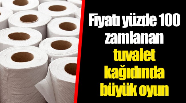 Fiyatı yüzde 100 zamlanan tuvalet kağıdında büyük oyun
