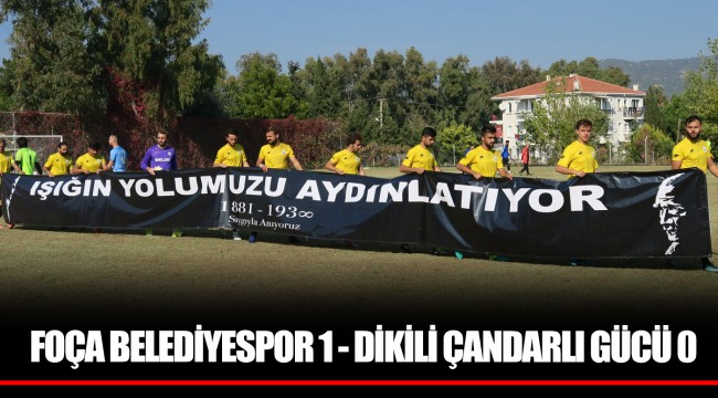 FOÇA BELEDİYESPOR 1 - DİKİLİ ÇANDARLI GÜCÜ 0