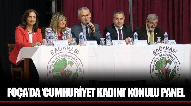 FOÇA’DA ‘CUMHURİYET KADINI’ KONULU PANEL