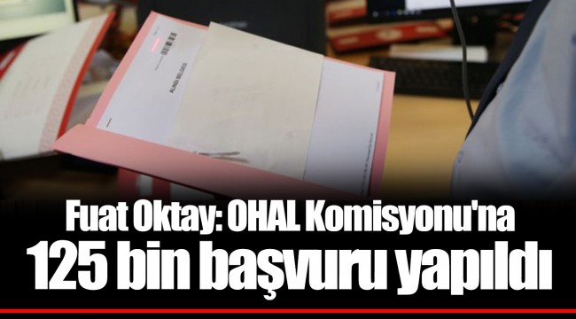 Fuat Oktay: OHAL Komisyonu'na 125 bin başvuru yapıldı