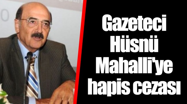 Gazeteci Hüsnü Mahalli'ye hapis cezası
